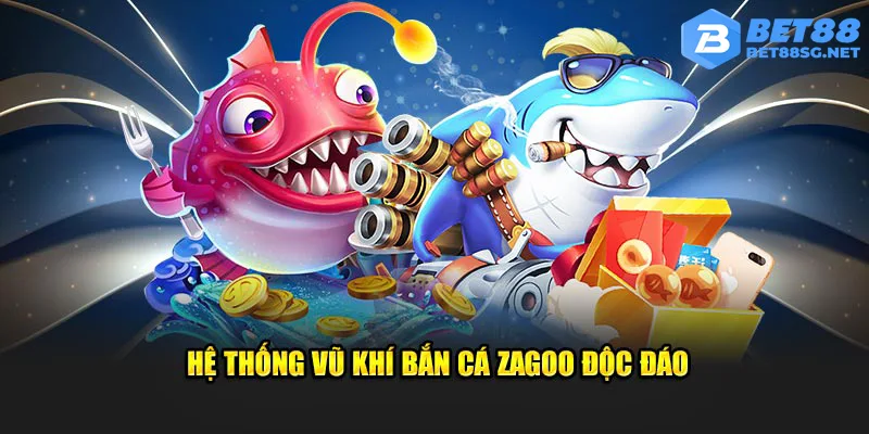 Kho vũ khí bắn cá Zagoo đa dạng, độc đáo