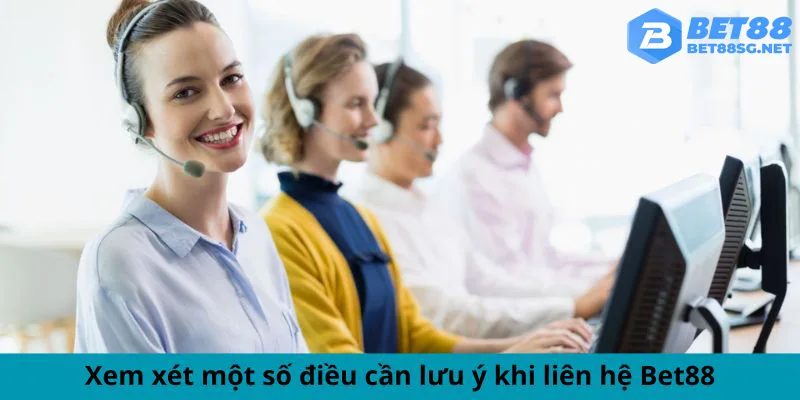 Xem xét một số điều cần lưu ý khi liên hệ Bet88